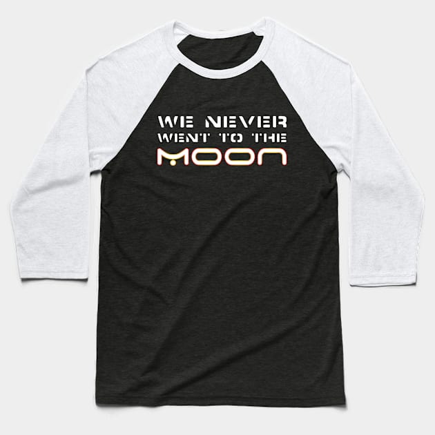 We Never Went To The Moon Baseball T-Shirt by tonycastell